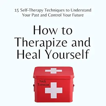 how to therapize and heal yourself 15 self therapy techniques to understand your past and control your future