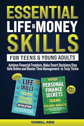 essential life and money skills for teens and young adults achieve financial freedom make smart decisions