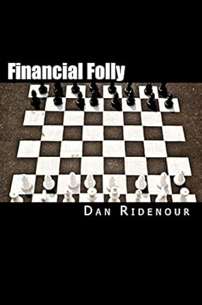 financial folly why seven smart financial decisions will lower your credit score 1st edition dan ridenour