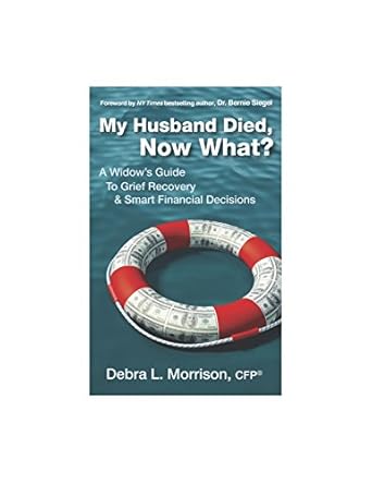 my husband died now what a widows guide to grief recovery and smart financial decisions 1st edition debra