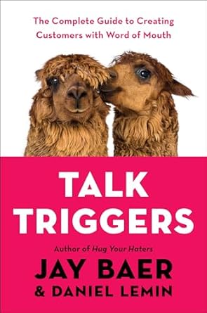 talk triggers the complete guide to creating customers with word of mouth 1st edition jay baer ,daniel lemin