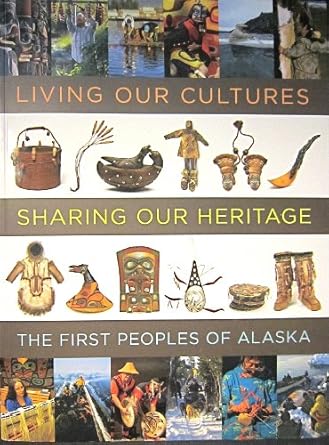 living our cultures sharing our heritage the first peoples of alaska 1st edition crowell 1588342786,