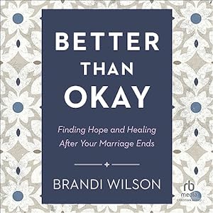 better than okay finding hope and healing after your marriage ends 1st edition brandi wilson ,susan hanfield