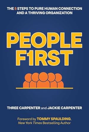 people first the 5 steps to pure human connection and a thriving organization 1st edition three carpenter