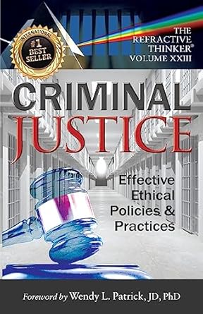 the refractive thinker vol xxiii criminal justice effective ethical policies and practices 1st edition dr
