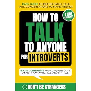 how to talk to anyone for introverts easy guide to better small talk and conversations to make friends boost