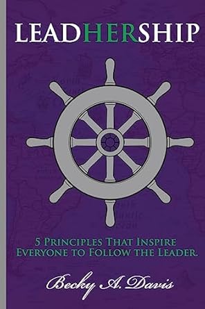 leadhership how great leaders inspire everyone to follow the leader 1st edition becky a davis 1514240092,