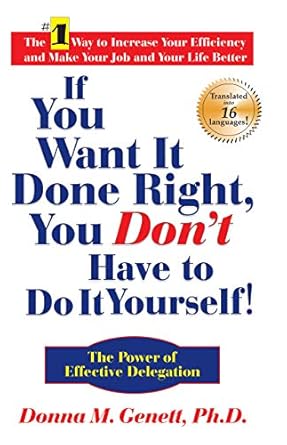 if you want it done right you dont have to do it yourself the power of effective delegation 1st edition donna