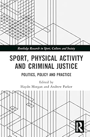 sport physical activity and criminal justice 1st edition andrew parker ,haydn morgan 1032036869,