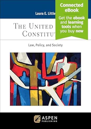 united states constitution law policy and society connected ebook 1st edition laura e little 1543857574,