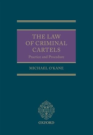 the law of criminal cartels practice and procedure 1st edition michael o'kane 0199561206, 978-0199561209