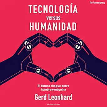 tecnologia versus humanidad technology versus humanity el futuro choque entre hombre y maquina the future