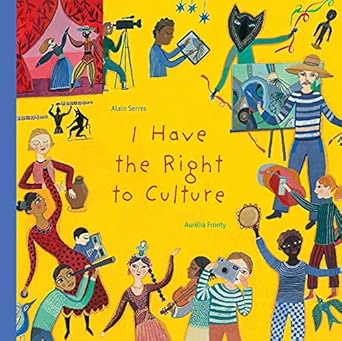 i have the right to culture 1st edition alain serres ,aurelia fronty ,shelley tanaka b003vo6qnm,