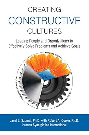 creating constructive cultures 1st edition phd janet l szumal ,phd robert a cooke 0578544059, 978-0578544052
