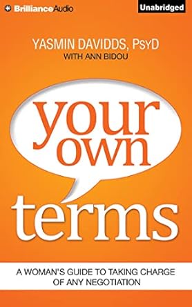 your own terms a womans guide to taking charge of any negotiation unabridged edition yasmin davidds psyd ,ann