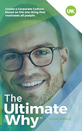 the ultimate why corporate culture workbook create a corporate culture based on the one thing that motivates