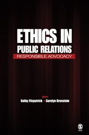 ethics in public relations responsible advocacy 1st edition kathy r fitzpatrick ,carolyn bronstein