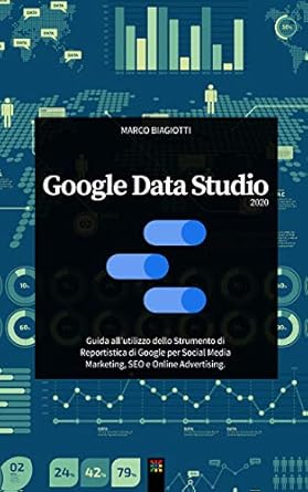 google data studio 2020 guida allutilizzo dello strumento di reportistica di google per social media
