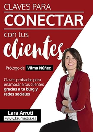 claves para conectar con tus clientes enamora a tus clientes con tu blog y redes sociales 1st edition lara