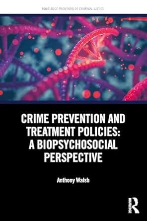 crime prevention and treatment policies a biopsychosocial perspective 1st edition anthony walsh 1041078013,