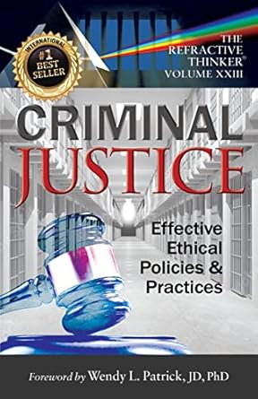 the refractive thinker vol xxiii criminal justice effective ethical policies and practices 23rd edition dr