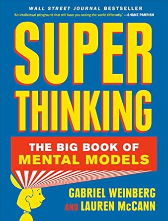 super thinking the big book of mental models 1st edition gabriel weinberg ,lauren mccann b07p8j83wr