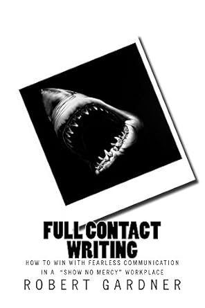 full contact writing how to win with fearless communication in a show no mercy workplace 1st edition rg
