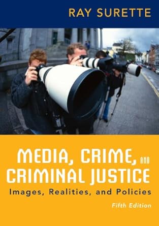 media crime and criminal justice images realities and policies 1st edition ray surette b001iqzhik,