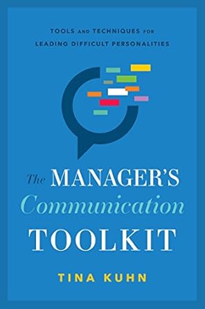 the managers communication toolkit tools and techniques for leading difficult personalities 1st edition tina