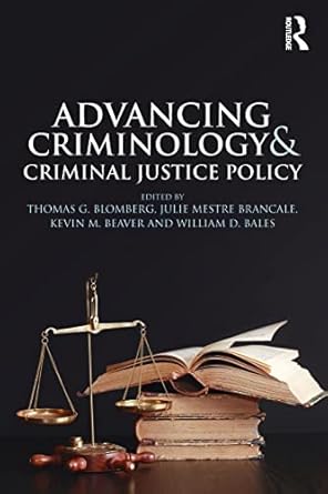 advancing criminology and criminal justice policy 1st edition julie brancalekevin beaverwilliam balesthomas
