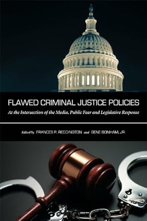 flawed criminal justice policies at the intersection of the media public fear and legislative response 1st
