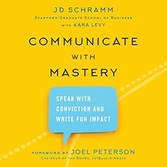 communicate with mastery speak with conviction and write for impact 1st edition jd schramm b08zbjftwh,