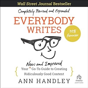 everybody writes your new and improved go to guide to creating ridiculously good content 1st edition ann