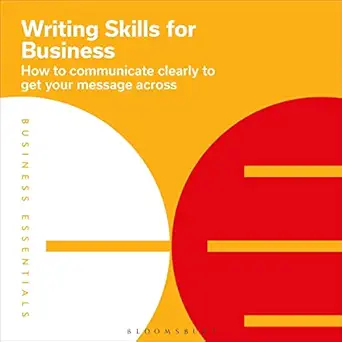 writing skills for business how to communicate clearly to get your message across 1st edition bloomsbury