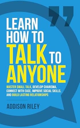 learn how to talk to anyone master small talk develop charisma connect with ease improve social skills and