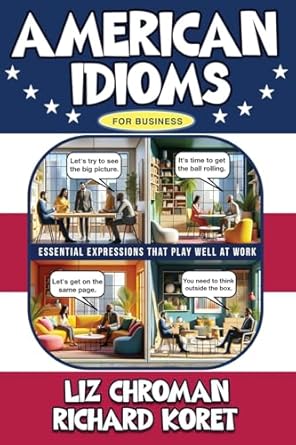 american idioms for business 1st edition liz chroman ,richard koret b0cx149h56, 979-8990209404