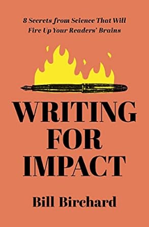 writing for impact 8 secrets from science that will fire up your readers brains 1st edition bill birchard
