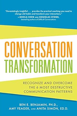 conversation transformation recognize and overcome the 6 most destructive communication patterns 1st edition