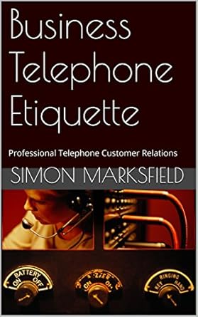 business telephone etiquette professional telephone customer relations 1st edition simon marksfield b01818zxou