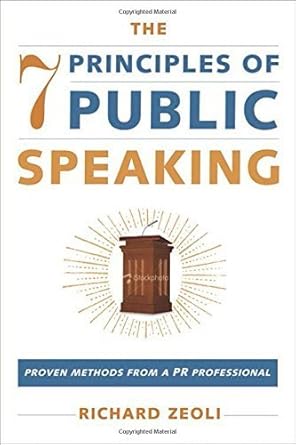 the 7 principles of public speaking proven methods from a pr professional by richard zeoli 1st edition