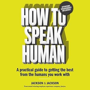how to speak human lib/e a practical guide to getting the best from the humans you work with unabridged