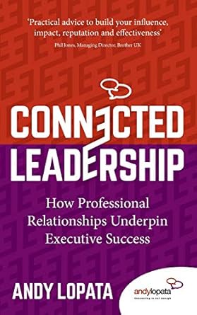 connected leadership how professional relationships underpin executive success 1st edition andy lopata