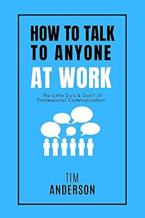 how to talk to anyone at work the little dos and donts of professional communication 1st edition tim anderson