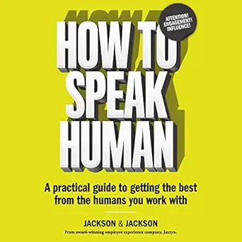 how to speak human a practical guide to getting the best from the humans you work with 1st edition dougal