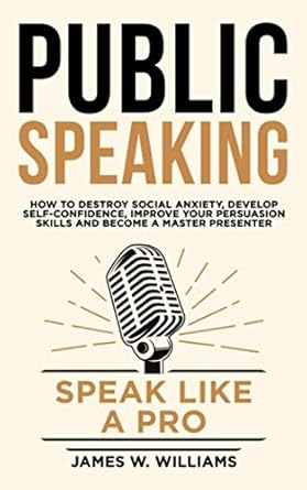 public speaking speak like a pro how to destroy social anxiety develop self confidence improve your