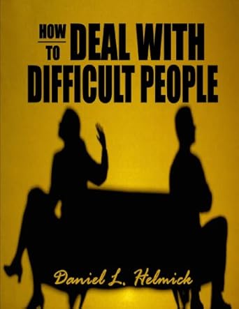 how to deal with difficult people master effective communication skills so you can deal with difficult people