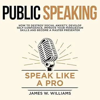 public speaking speak like a pro how to destroy social anxiety develop self confidence improve your