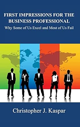 first impressions for the business professional why some of us excel and most of us fail 2nd edition