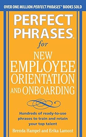 perfect phrases for new employee orientation and onboarding hundreds of ready to use phrases to train and