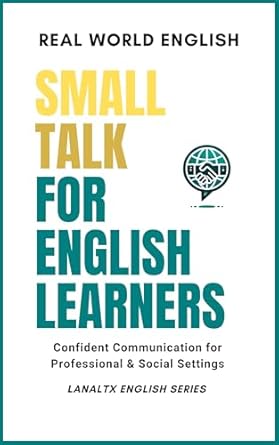 small talk for english learners confident communication for professional and social settings 1st edition